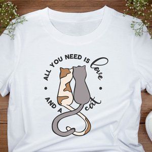 All You Need Is Love and a Cat T-Shirt